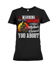 Warning I'm The Firefighter Your Mother Warned Premium Fit Ladies Tee tile