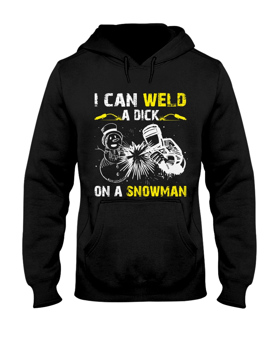 Welder Can Weld A Dick On A Snowman Hooded Sweatshirt