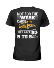 The weak Cause This ain't no 9 to 5 For Bus Driver Ladies T-Shirt thumbnail