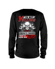 Yelling I'm A Concrete Finisher That's How We Talk Long Sleeve Tee thumbnail