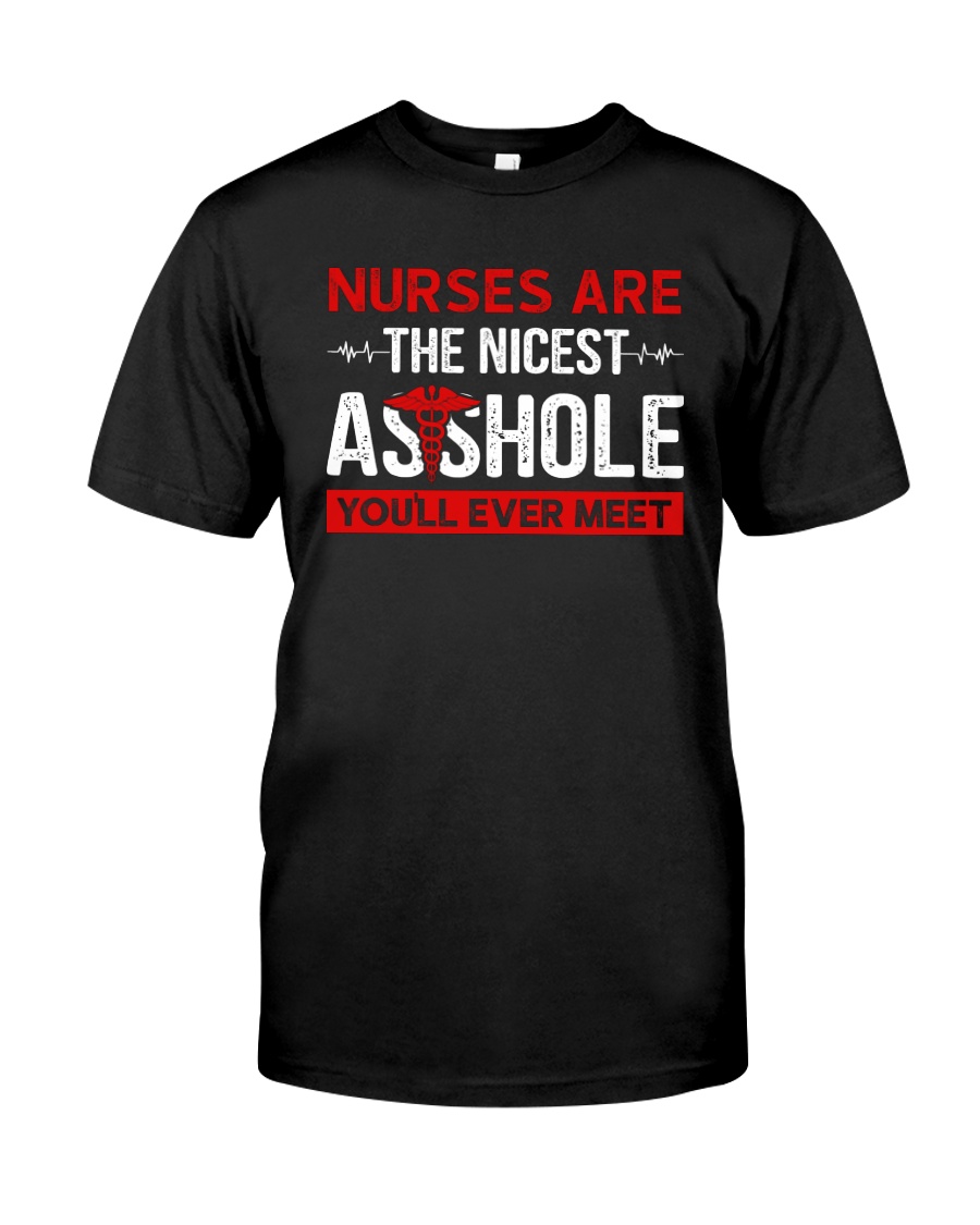 Nurses Are The Nicest You'll Ever Meet Classic T-Shirt