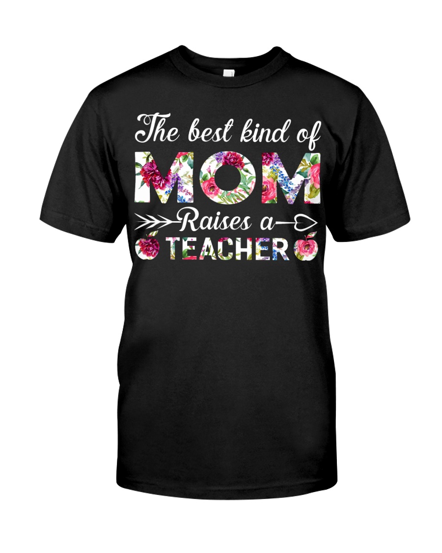 The Best King Of Mom Raises A Teacher Classic T-Shirt