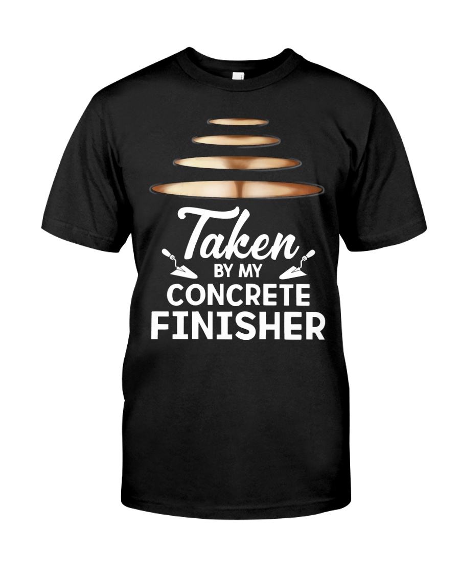 Taken By My Concrete Finisher Classic T-Shirt