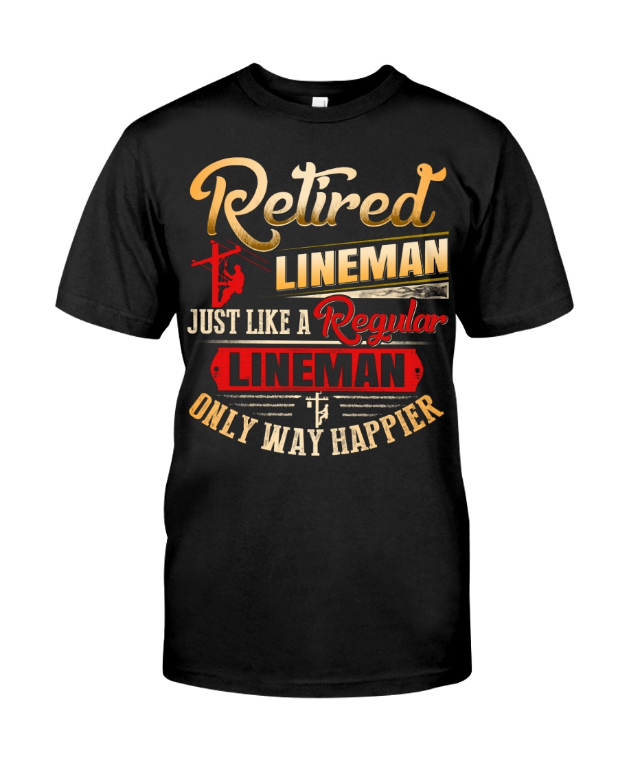 Retired Lineman Just Like A Regular Lineman Classic T-Shirt