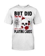 But Did You Die Classic T-Shirt front