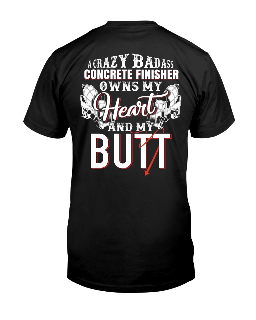 A Crazy Badass Concrete Finisher Owns My Heart Classic T-Shirt