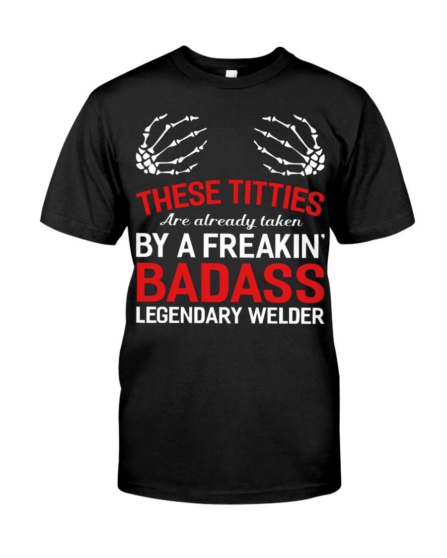 These Titties Are Already Taken By A Welder Classic T-Shirt