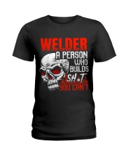 Welder Builds Sht You Can't Ladies T-Shirt thumbnail