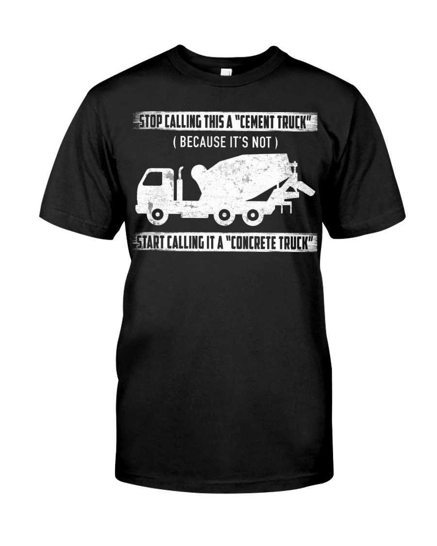 Start Calling It A Concrete Truck Classic T-Shirt