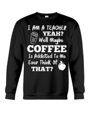 I Am A Teacher Yeah Well Maybe Coffee Crewneck Sweatshirt thumbnail