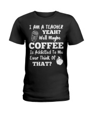 I Am A Teacher Yeah Well Maybe Coffee Ladies T-Shirt thumbnail