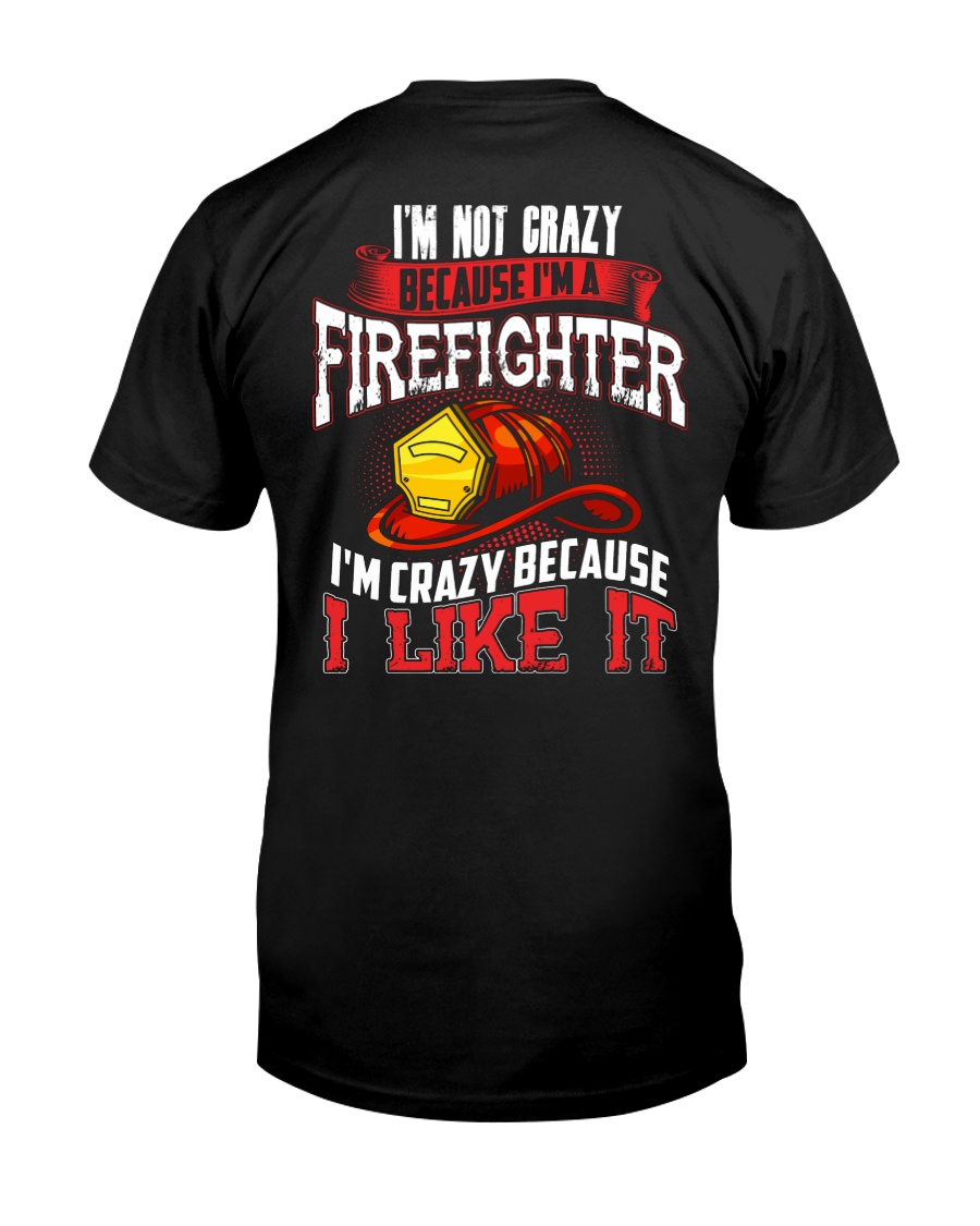I'm Not Crazy Because I'm A Firefighter Classic T-Shirt