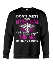 Don't Mess With Retired Nurse We Don't Get Crewneck Sweatshirt thumbnail