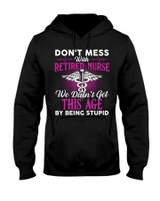 Don't Mess With Retired Nurse We Don't Get Hooded Sweatshirt thumbnail