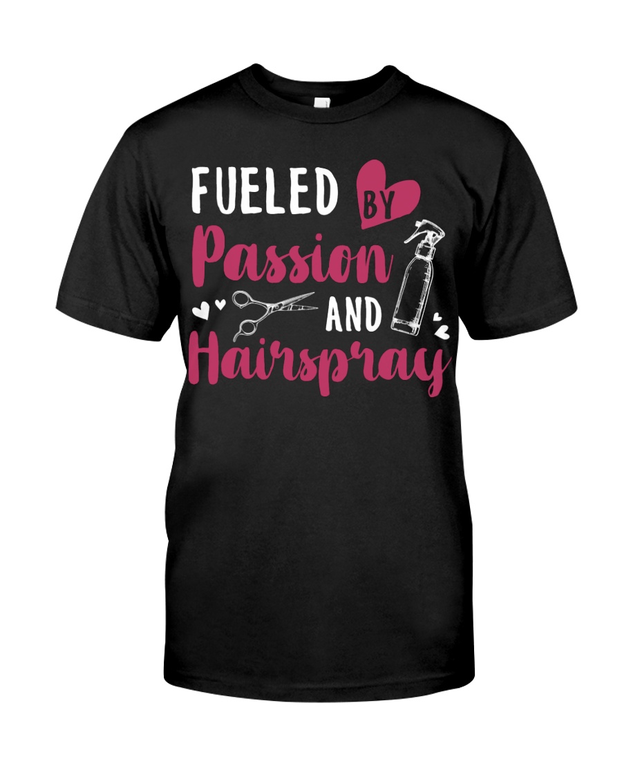 Fueled By Passion And Hairspray Classic T-Shirt