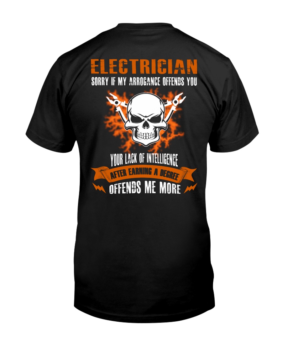 Electrician My Arrogance Offends You Classic T-Shirt