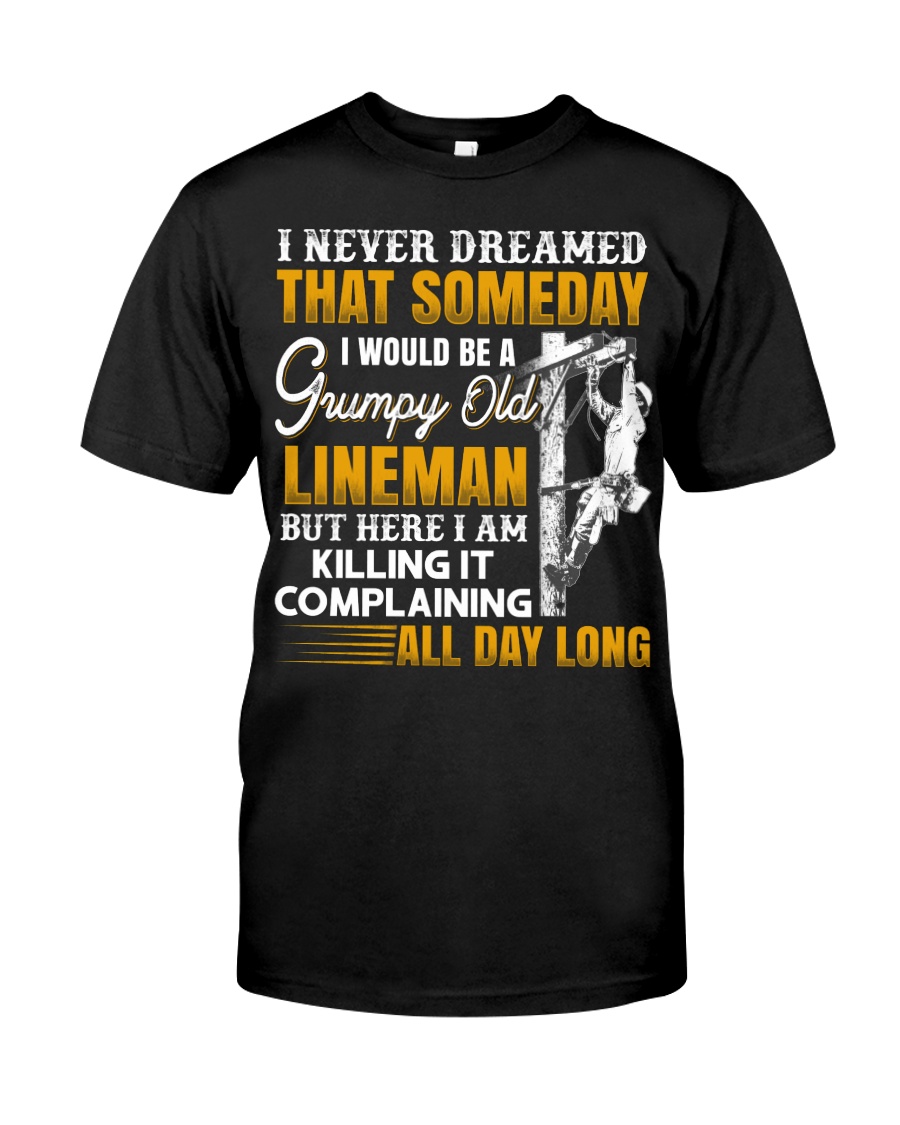 I Never Dreamed That Someday I Would Be A Grumpy Classic T-Shirt