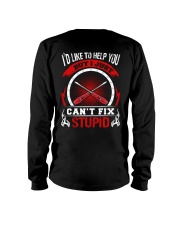 I'd Like To Help You But I Just Can't Fix Stupid Long Sleeve Tee tile