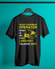 Heavy Equipment Operator 1st Language Talking Shit Classic T-Shirt lifestyle-mens-crewneck-front-3