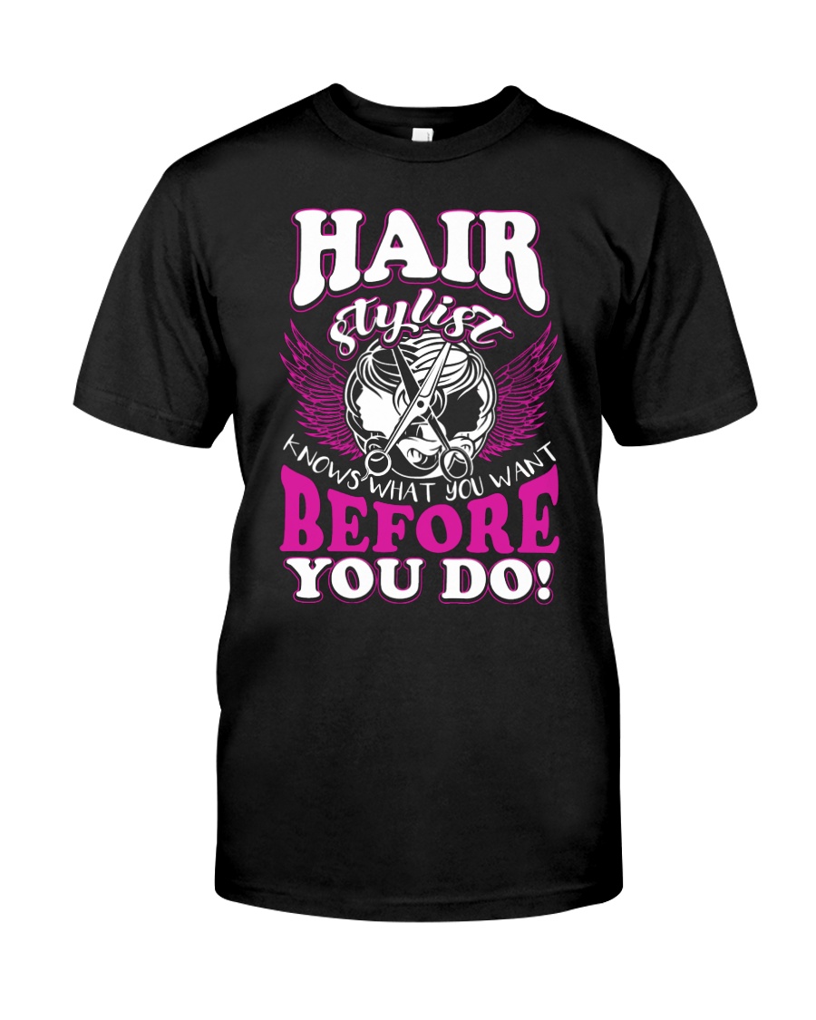 Hair Stylist Knows What You Want Before You Do Classic T-Shirt
