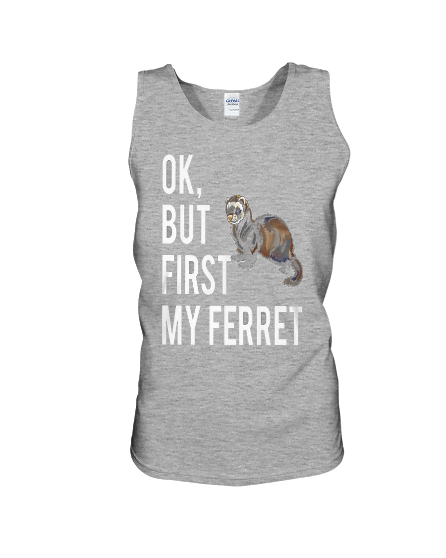 Ok but first FERRET Unisex Tank
