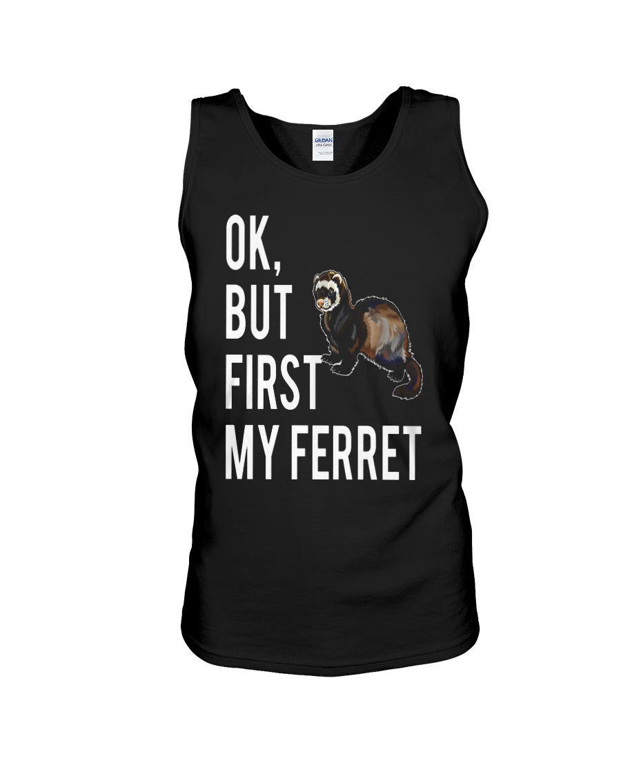 Ok but first FERRET Unisex Tank