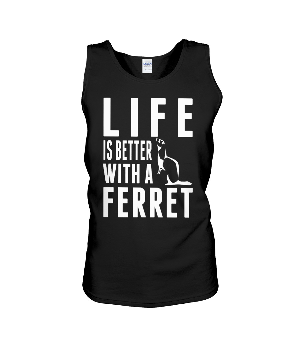 Life is better with a Ferret Unisex Tank