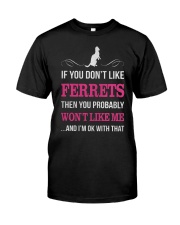 IF YOU DONT LIKE FERRETS Classic T-Shirt thumbnail