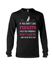 IF YOU DONT LIKE FERRETS Long Sleeve Tee thumbnail