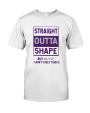 STRAIGHT OUTTA SHAPE Classic T-Shirt front