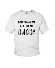 DON'T MAKE ME ACT LIKE ME DADDY- ONLY 16 TODAY Youth T-Shirt thumbnail