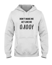 DON'T MAKE ME ACT LIKE ME DADDY- ONLY 16 TODAY Hooded Sweatshirt thumbnail