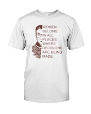 WOMEN BELONG IN ALL PLACES WHERE DECISIONS Classic T-Shirt front