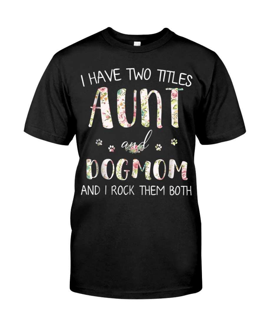 Dog lovers I Have Two Titles Aunt And Dog Classic T-Shirt