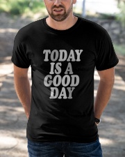 Today is a good day Classic T-Shirt apparel-classic-tshirt-lifestyle-front-50