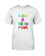 i am a richman Classic T-Shirt front