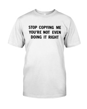 Stop Copying Me You’re Not Even Doing It Right T-shirt Premium Fit Mens Tee tile