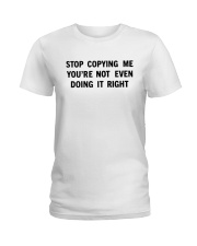 Stop Copying Me You’re Not Even Doing It Right T-shirt Ladies T-Shirt tile