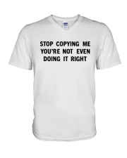 Stop Copying Me You’re Not Even Doing It Right T-shirt V-Neck T-Shirt tile