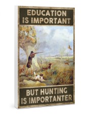 EDUCATION IS IMPORATNT BUT HUNTING IS IMPORTANTER 24x36 Gallery Wrapped Canvas Prints thumbnail