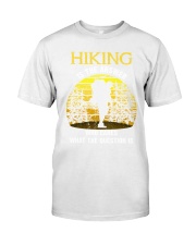 Hiking is the answer Classic T-Shirt tile