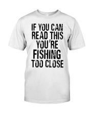 You're Fishing Too Close Classic T-Shirt front