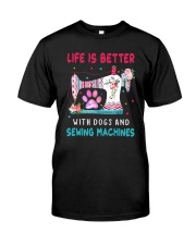 Life Is Better With Dogs And Sew Machines Classic T-Shirt front