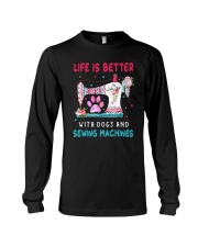Life Is Better With Dogs And Sew Machines Long Sleeve Tee thumbnail