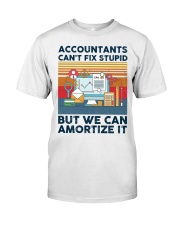 Accountants Can't Fix Stupid Classic T-Shirt front