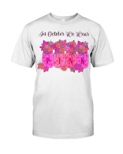 In October We Wear Pink - Breast Cancer Classic T-Shirt front