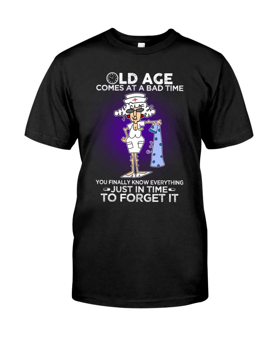 Nurse Shirt: Old Age Comes At A Bad Time Classic T-Shirt