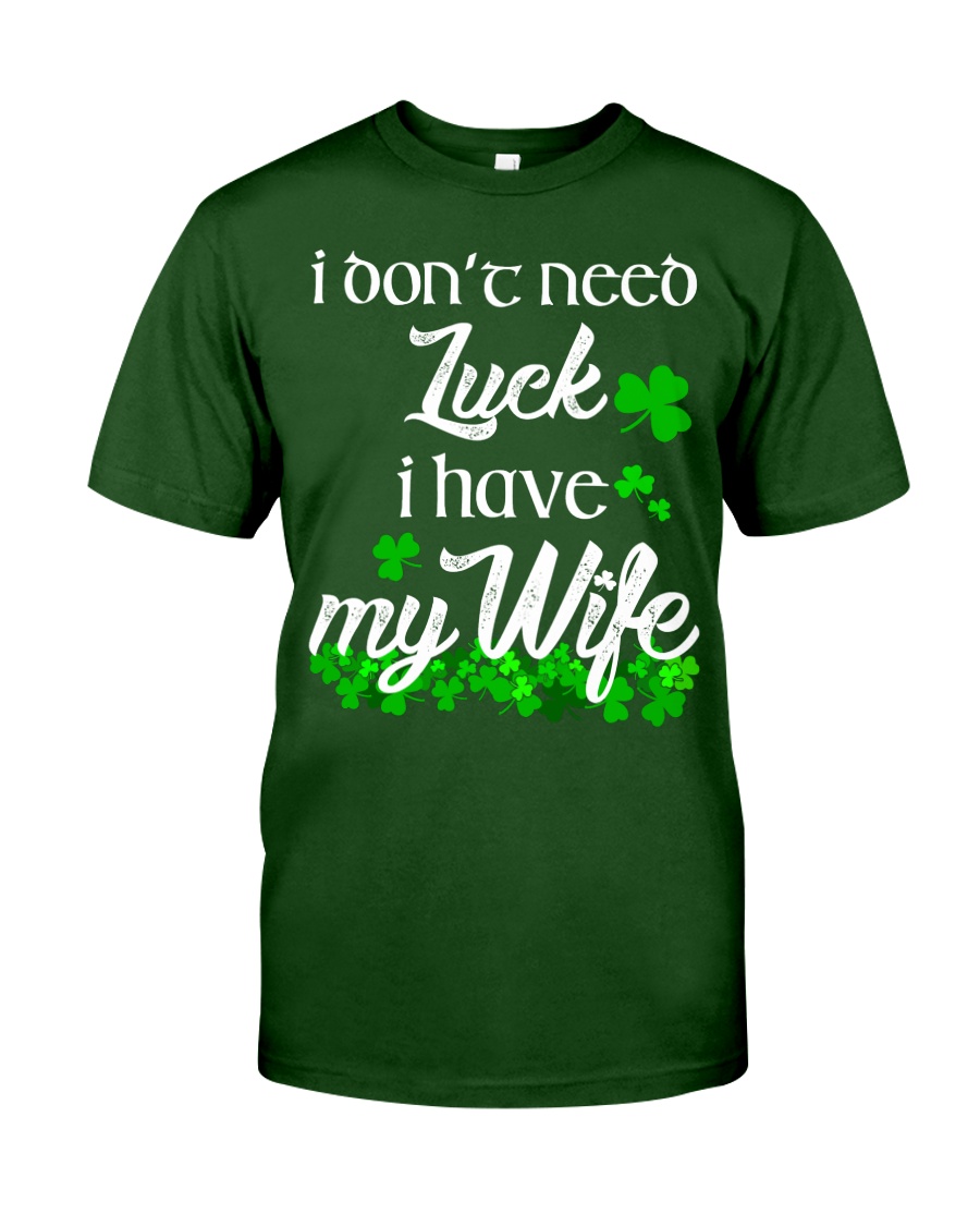 Patrick's day I don't need lucky shirt Classic T-Shirt