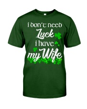 Patrick's day I don't need lucky shirt Classic T-Shirt front