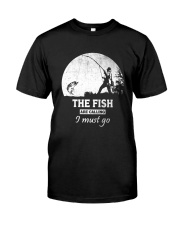 I Must Go Fishing Classic T-Shirt front